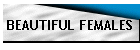 BEAUTIFUL FEMALES