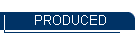 PRODUCED