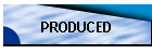 PRODUCED